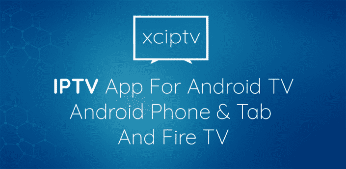 XCIPTV ANDROID PLAYER TV
